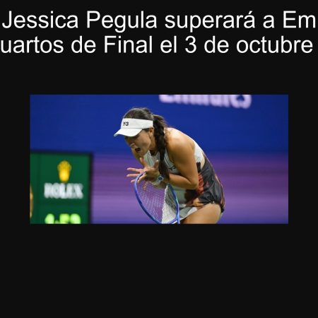 Predicción: Jessica Pegula superará a Emma Navarro en los Cuartos de Final el 3 de octubre de 2025