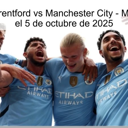 Predicción: Brentford vs Manchester City – Más de 3 goles el 5 de octubre de 2025
