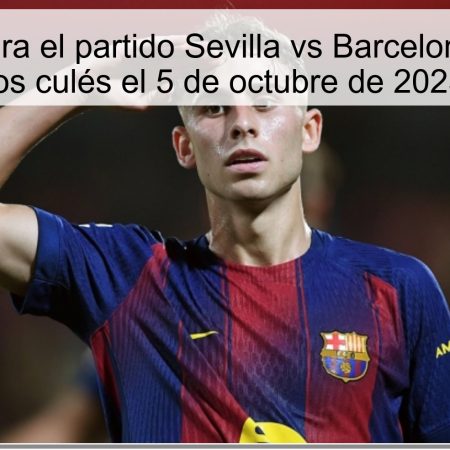 Predicción para el partido Sevilla vs Barcelona: victoria de los culés el 5 de octubre de 2025