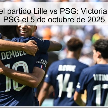 Predicción del partido Lille vs PSG: Victoria clara para el PSG el 5 de octubre de 2025