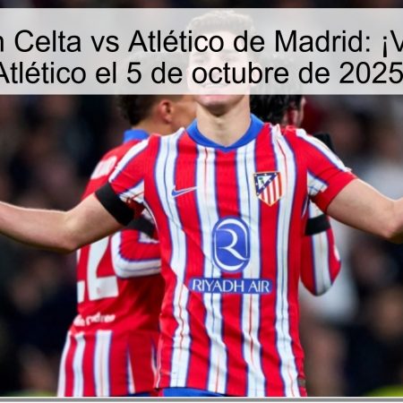 Predicción Celta vs Atlético de Madrid: ¡Victoria del Atlético el 5 de octubre de 2025!