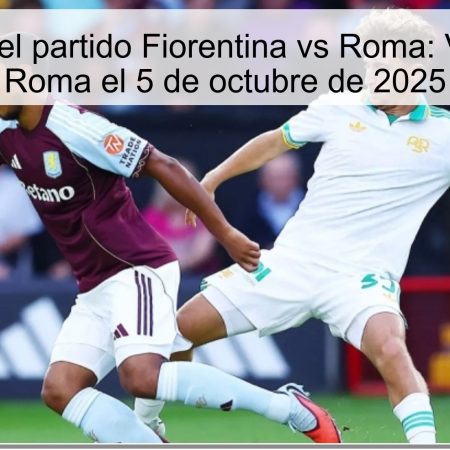Predicción del partido Fiorentina vs Roma: Victoria de la Roma el 5 de octubre de 2025