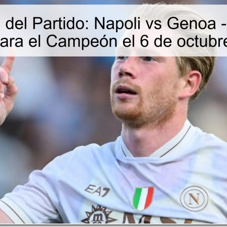 Predicción del Partido: Napoli vs Genoa – Fianza de Victoria para el Campeón el 6 de octubre de 2025