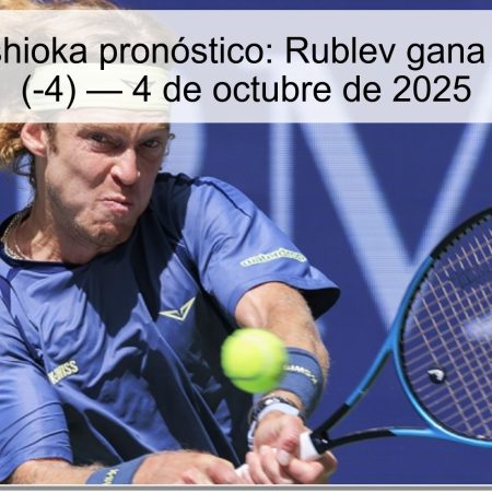 Rublev vs Nishioka pronóstico: Rublev gana con hándicap (-4) — 4 de octubre de 2025