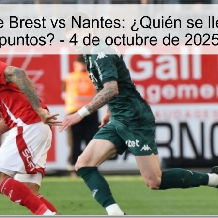 Predicción de Brest vs Nantes: ¿Quién se llevará los tres puntos? – 4 de octubre de 2025
