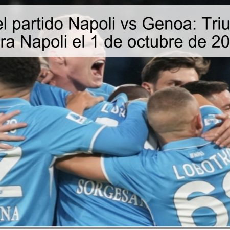 Predicción del partido Napoli vs Genoa: Triunfo esperado para Napoli el 1 de octubre de 2025