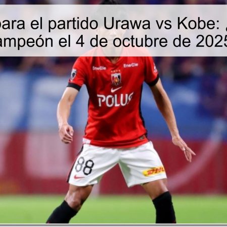 Predicción para el partido Urawa vs Kobe: ¿Victoria del campeón el 4 de octubre de 2025?