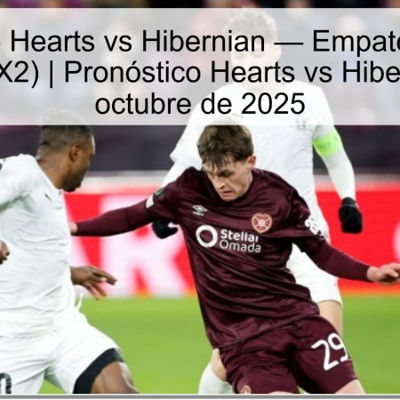 Pronóstico Hearts vs Hibernian — Empate o victoria visitante (X2) | Pronóstico Hearts vs Hibernian 4 de octubre de 2025