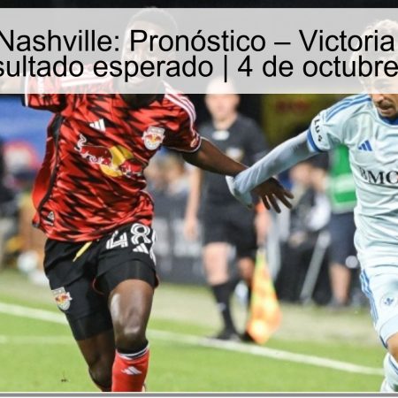 Montreal vs Nashville: Pronóstico – Victoria de Nashville como resultado esperado | 4 de octubre de 2025