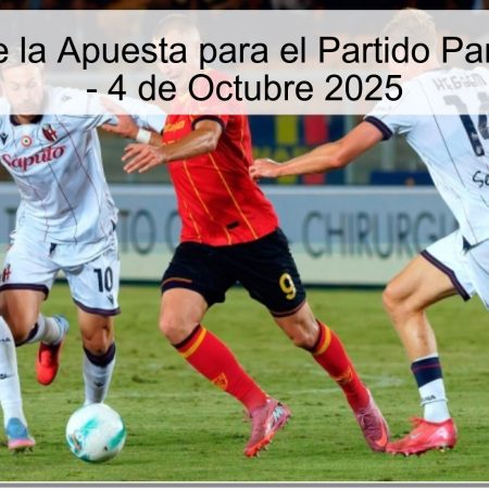 Predicción de la Apuesta para el Partido Parma vs Lecce – 4 de Octubre 2025