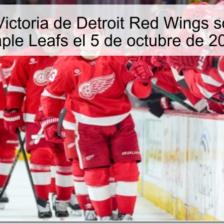 Predicción: Victoria de Detroit Red Wings sobre Toronto Maple Leafs el 5 de octubre de 2025