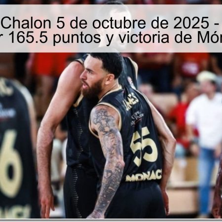 Mónaco vs Chalon 5 de octubre de 2025 – Pronóstico: Over 165.5 puntos y victoria de Mónaco