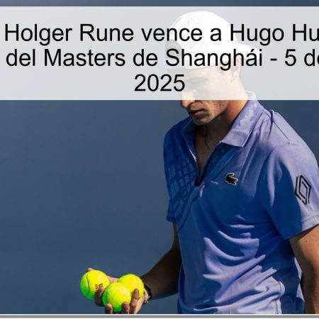 Predicción: Holger Rune vence a Hugo Humbert en el tercer round del Masters de Shanghái – 5 de octubre de 2025