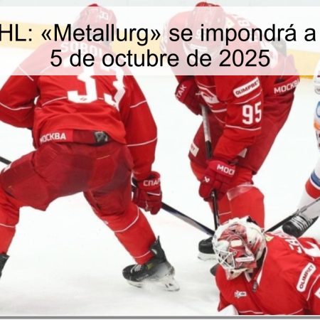 Predicción KHL: «Metallurg» se impondrá a «Spartak» el 5 de octubre de 2025