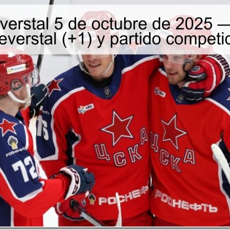 CSKA vs Severstal 5 de octubre de 2025 — Pronóstico: Severstal (+1) y partido competido