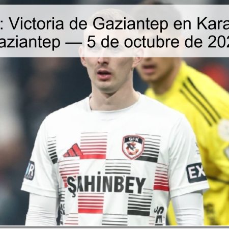 Pronóstico: Victoria de Gaziantep en Karagümrük vs Gaziantep — 5 de octubre de 2025