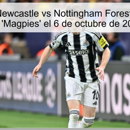 Predicción Newcastle vs Nottingham Forest: Victoria de los ‘Magpies’ el 6 de octubre de 2025