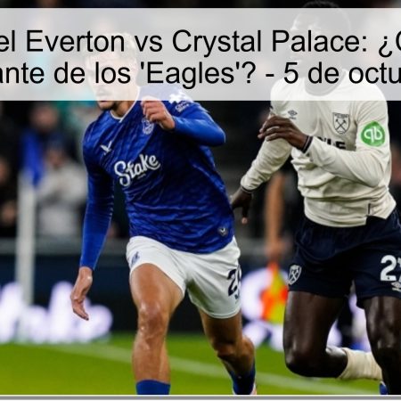Predicción del Everton vs Crystal Palace: ¿Continuará la racha triunfante de los ‘Eagles’? – 5 de octubre de 2025