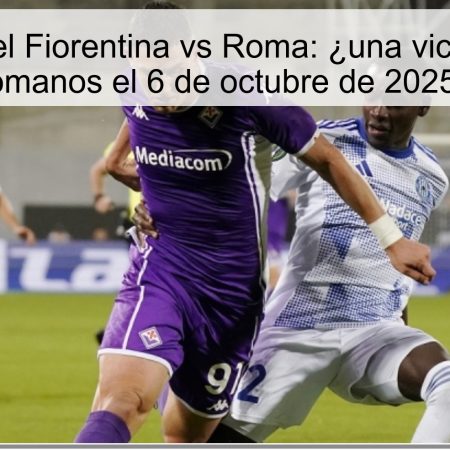 Predicción del Fiorentina vs Roma: ¿una victoria para los romanos el 6 de octubre de 2025?
