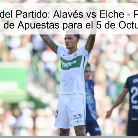 Predicción del Partido: Alavés vs Elche – Pronóstico y Sugerencias de Apuestas para el 5 de Octubre de 2025