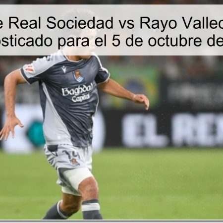 Predicción de Real Sociedad vs Rayo Vallecano: Empate Pronosticado para el 5 de octubre de 2025