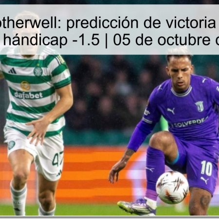 Celtic vs Motherwell: predicción de victoria amplia para Celtic y hándicap -1.5 | 05 de octubre de 2025