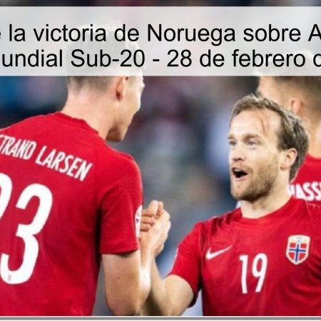 Predicción de la victoria de Noruega sobre Arabia Saudita en el Mundial Sub-20 – 28 de febrero de 2025