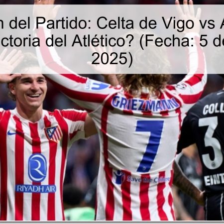 Predicción del Partido: Celta de Vigo vs Atlético de Madrid – ¿Victoria del Atlético? (Fecha: 5 de octubre de 2025)