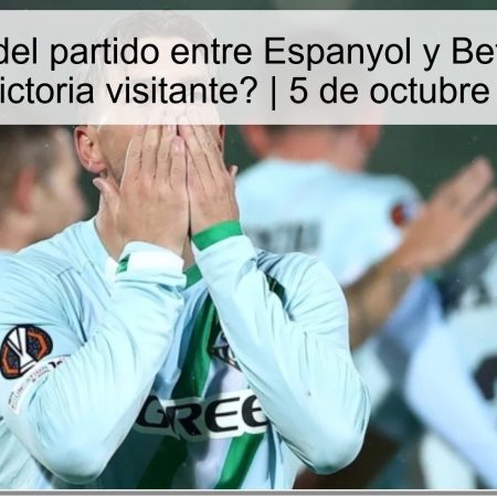 Predicción del partido entre Espanyol y Betis: ¿Triunfo local o victoria visitante? | 5 de octubre de 2025
