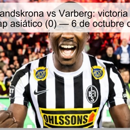 Pronóstico Landskrona vs Varberg: victoria visitante con hándicap asiático (0) — 6 de octubre de 2025