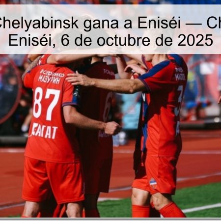 Predicción: Chelyabinsk gana a Eniséi — Chelyabinsk vs Eniséi, 6 de octubre de 2025