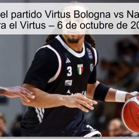 Predicción del partido Virtus Bologna vs Napoli: Victoria para el Virtus – 6 de octubre de 2025