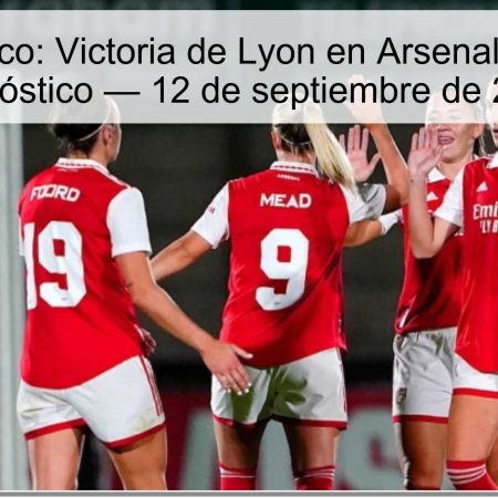 Pronóstico: Victoria de Lyon en Arsenal vs Lyon pronóstico — 12 de septiembre de 2025