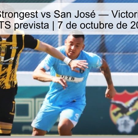 Pronóstico Strongest vs San José — Victoria ajustada y BTTS prevista | 7 de octubre de 2025