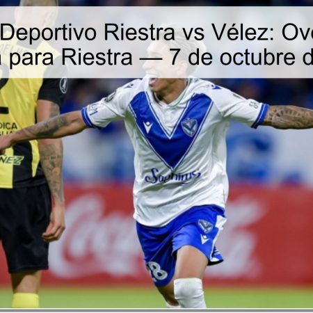 Pronóstico Deportivo Riestra vs Vélez: Over 2 goles y ventaja para Riestra — 7 de octubre de 2025