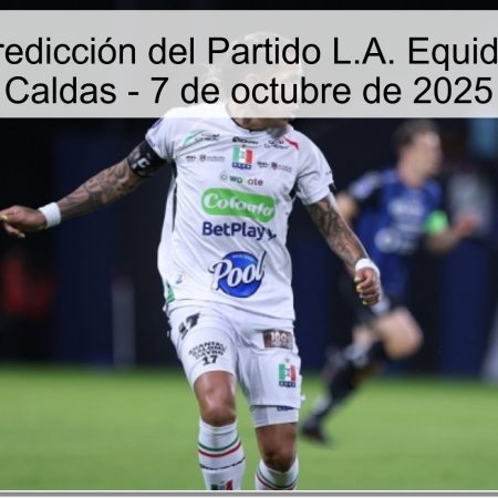 Análisis y Predicción del Partido L.A. Equidad vs. Once Caldas – 7 de octubre de 2025