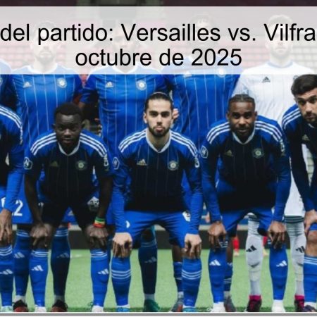 Predicción del partido: Versailles vs. Vilfranche – 7 de octubre de 2025