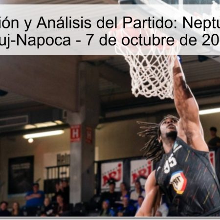 Predicción y Análisis del Partido: Neptunas vs. Cluj-Napoca – 7 de octubre de 2025