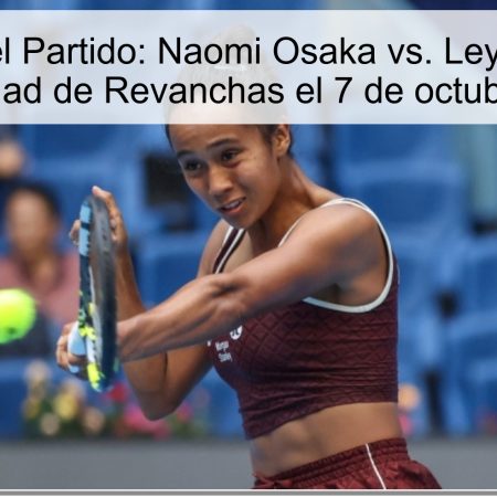 Predicción del Partido: Naomi Osaka vs. Leyla Fernandez – Oportunidad de Revanchas el 7 de octubre de 2025