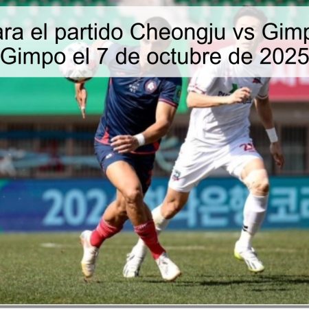Predicción para el partido Cheongju vs Gimpo: Victora de Gimpo el 7 de octubre de 2025