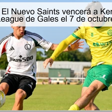 Predicción: El Nuevo Saints vencerá a Kernafon en la Premier League de Gales el 7 de octubre de 2025