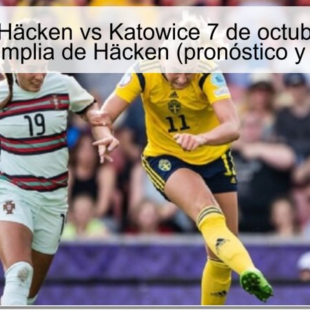 Pronóstico Häcken vs Katowice 7 de octubre de 2025: victoria amplia de Häcken (pronóstico y apuesta)