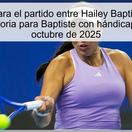 Predicción para el partido entre Hailey Baptiste y Jessica Pegula: Victoria para Baptiste con hándicap (+6) – 8 de octubre de 2025