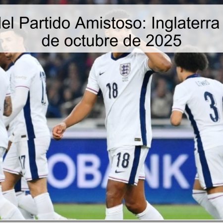 Predicción del Partido Amistoso: Inglaterra vs Gales – 9 de octubre de 2025