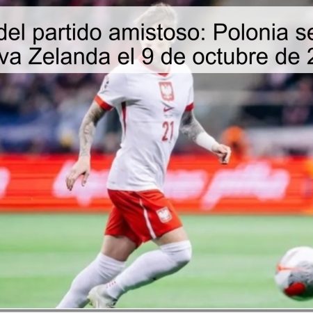 Predicción del partido amistoso: Polonia se alza sobre Nueva Zelanda el 9 de octubre de 2025