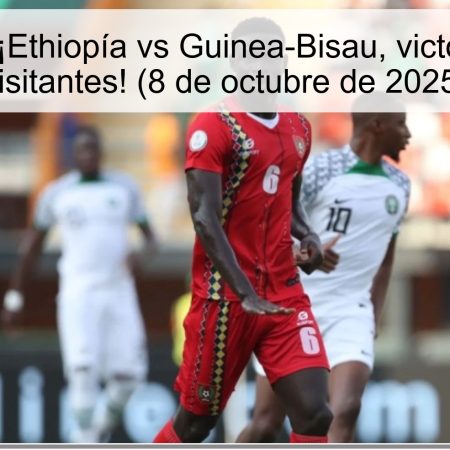 Predicción: ¡Ethiopía vs Guinea-Bisau, victoria para los visitantes! (8 de octubre de 2025)