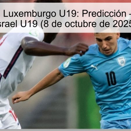 Israel U19 vs Luxemburgo U19: Predicción — Victoria de Israel U19 (8 de octubre de 2025)