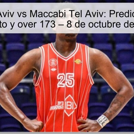 Hapoel Tel Aviv vs Maccabi Tel Aviv: Predicción Hapoel favorito y over 173 – 8 de octubre de 2025