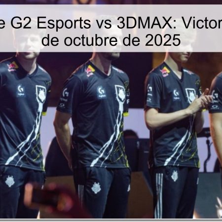 Predicción de G2 Esports vs 3DMAX: Victoria de G2 el 8 de octubre de 2025