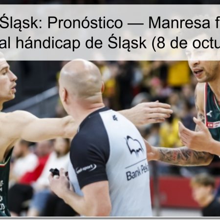 Manresa vs Śląsk: Pronóstico — Manresa favorito, pero vale apostar al hándicap de Śląsk (8 de octubre de 2025)